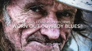 WORN OUT COWBOY BLUES performed by Dennis Lowery (written by Ron Chant. Radio debuted Jan 18, 2023)