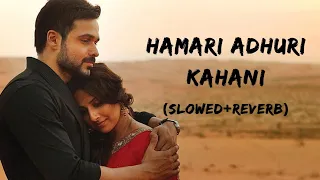 Hamari Adhuri Kahani || Slowed+Reverb || Arijit Singh || Soul Touching Songs