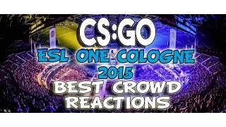 CS:GO -  ESL ONE COLOGNE 2015 BEST CROWD REACTIONS!