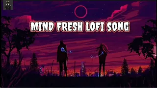 Mind Fresh Lofi Song💕 Slowed & Reverb  LoveMashup😍 Heart Touching Song |#hindilofii#mindfreshmusic