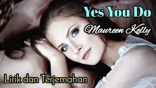 Yes You Do - Maureen Kelly lirik dan terjemahan