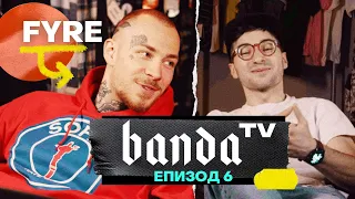 Banda TV -  ЕП.6 с FYRE