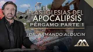 Pérgamo - Parte 1 | Las Iglesias del Apocalipsis | Dr. Armando Alducin