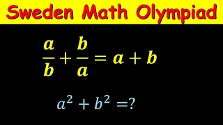 Sweden Math Olympiad Problem | Algebra Challenge | Math Tricks | a/b + b/a = a+b