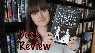 The Night Circus by Erin Morgenstern | Book Review NO SPOILERS