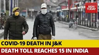 Coronavirus Death Toll Climb To 15 In India; Kashmir Report Its First Death