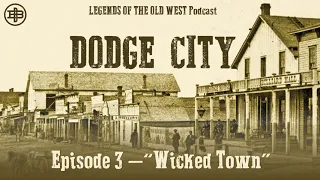 LEGENDS OF THE OLD WEST | Dodge City Ep3: “Wicked Town”