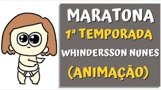 MARATONA WHINDERSSON NUNES  (ANIMAÇÃO) [1ª TEMPORADA]