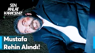 Mustafa rehin alındı! - Sen Anlat Karadeniz