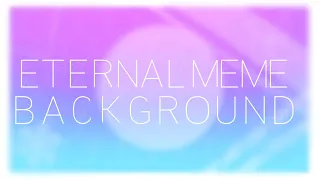 ♡︎Eternal Meme Background♡︎no text♡︎loop♡︎lazy♡︎off-timing♡︎