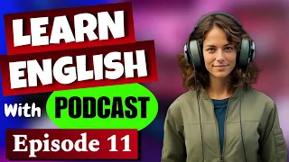 Learn English With Podcast | Episode 11 | English Fluency | Listening Skills | English podcast |