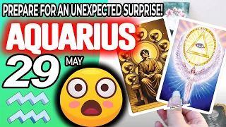 Aquarius ♒ 😲PREPARE FOR AN UNEXPECTED SURPRISE❗🎁 horoscope for today MAY  29 2024 ♒ #aquarius tarot