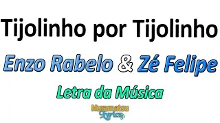 Enzo Rabelo & Zé Felipe - Tijolinho Por Tijolinho - Letra / Lyrics
