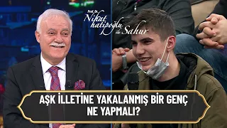 Aşk illetine yakalanmış bir genç ne yapmalı? - Nihat Hatipoğlu ile Sahur 21 Nisan 2022