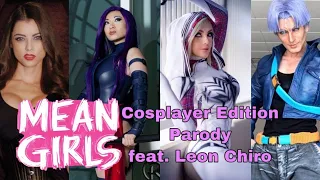 Mean Girls: Cosplayer Edition Parody feat. Leon Chiro