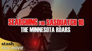 Searching For Sasquatch 10: The Minnesota Roars | Documentary | Full Movie | Minnesota Bigfoot Hunt