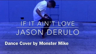 Dance Cover - Monster Mike _ If It Ain't Love by Jason Derulo