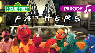 Sesame Street: Fathers (Friends Theme Song Parody) | Father's Day Song