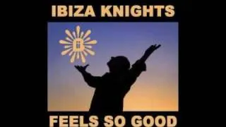 Ibiza Knights - Feels So Good To Be Alive (Filthy Louca Mix)