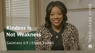 Kindness Is Not Weakness | Galatians 6:9 | Our Daily Bread Video Devotional