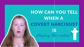 How Can You Tell When a Covert Narcissist Is Playing the Victim?