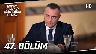 Eşkıya Dünyaya Hükümdar Olmaz 47. Bölüm | HD İZLE