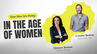 How Are Men Doing In The Age of Women Featuring Connor Beaton