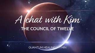 A chat with Kim about The Council of Twelve Quantum Healing Hypnosis Session