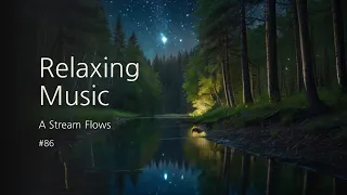 [1hour] Relaxing Music, A Stream Flows #86 : Calm, Stress Relief, Meditation