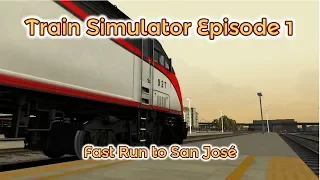 Train Simulator Episode 1 - Fast Run to San José