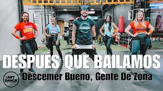 DESPUÉS QUE BAILAMOS - Descemer Bueno, Gente de Zona l ZUMBA l FITNESS l Coreografia l Cia Art Dance