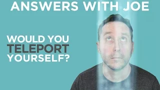 Why Teleportation Would Most Likely Kill You | Answers With Joe