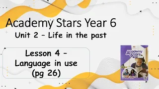 Year 6 Academy Stars Unit 2 – Life in the past Lesson 4 page 26 + answers