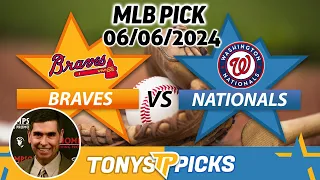 Atlanta Braves vs. Washington Nationals 6/6/24 MLB Picks & Predictions by Tony Tellez,