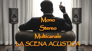 LA SCENA ACUSTICA: il parametro più importante || mono, stereo, multicanale...