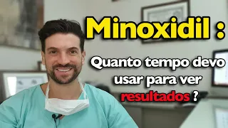 Minoxidil :quanto tempo devo usar para ter resultado ?