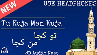 TU KUJA MAN KUJA || 2020 8D NAAT || OFFICIAL NAAT BY 8D AUDIO NAAT