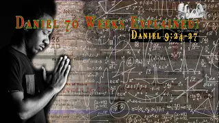 Daniel 70 Weeks Explained!  Daniel 9:24-27