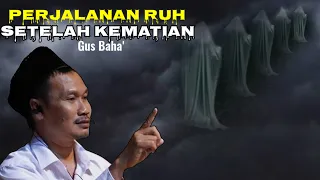 PERJALANAN RUH SETELAH KEMATIAN | NGAJI GUS BAHA' TERBARU 2024