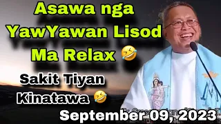 September 9, 2023 🤣 Asawa Nga Perot Ka Yaw-Yawan Lisod Ma Relax 🤣| Fr Ciano Ubod