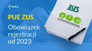 PUE ZUS - obowiązek każdego przedsiębiorcy od 2023 | Poznaj szczegóły!