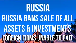RUSSIA BANS SALE of All Assets & Investments by FOREIGN COMPANIES as it Prepares to SEIZE OWNERSHIP
