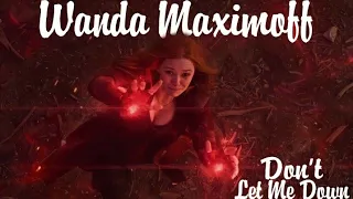 Wanda Maximoff ( Scarlet Witch ) - Don't Let Me Down