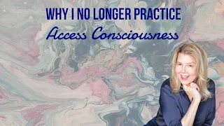 Why I no longer practice Access Consciousness