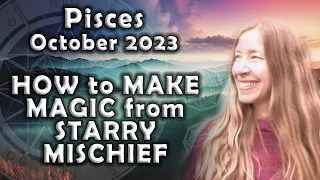 Pisces October 2023 MAKING MAGIC from STARRY MISCHIEF (Astrology Horoscope Forecast)