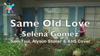 Same Old Love - Selena Gomez Lyrics (Sam Tsui, Alyson Stoner & KHS Cover)