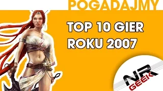 Top 10 Gier roku 2007 - Pogadajmy #79 (Stare Retro Gry)