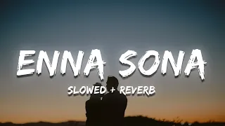 Enna Sona [ Slowed + Reverb ] -Arijit Singh | AR Rahman | Ok Jaanu | Musiclovers | Diosic