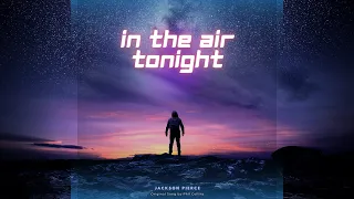 Jackson Pierce | In The Air Tonight [Phil Collins Cover]