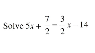 Solve 5x + 7/2 = 3x/2-14